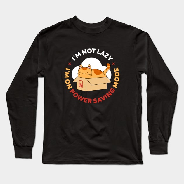 I'm Not Lazy, I'm On Power Saving Mode Long Sleeve T-Shirt by Merch Sloth